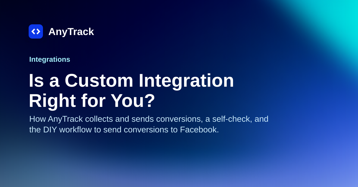 Is a Custom Integration Right for You? | AnyTrack Knowledge Base