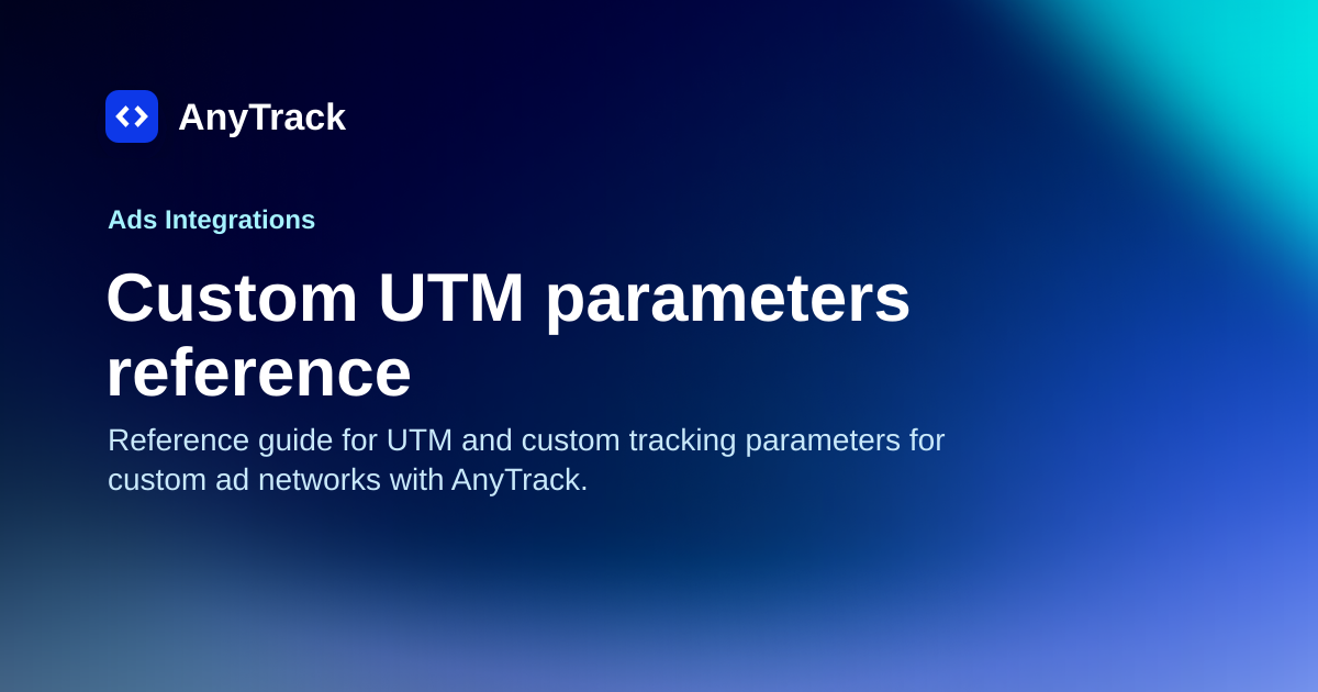 Custom UTM Parameters Reference | AnyTrack Knowledge Base
