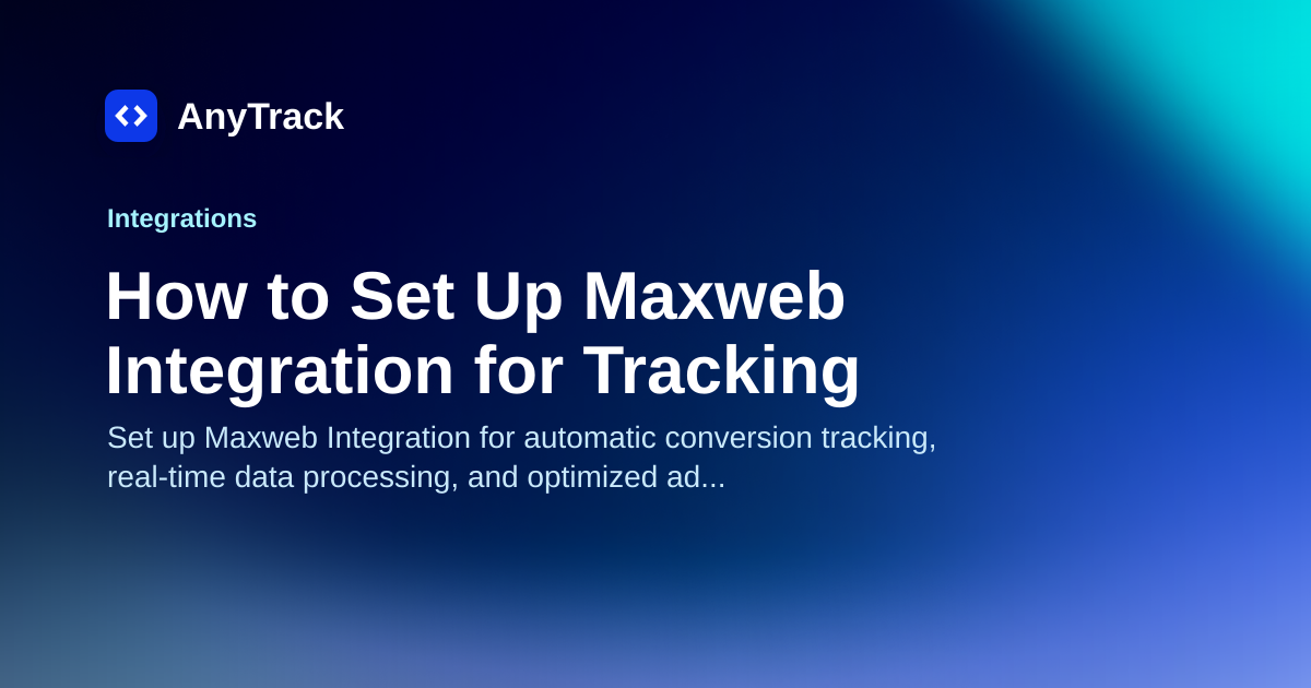 How to Set Up Maxweb Integration for Tracking | AnyTrack