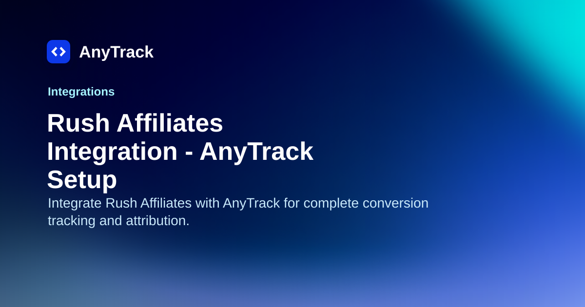 Rush Affiliates Integration - AnyTrack Setup | AnyTrack Knowledge Base